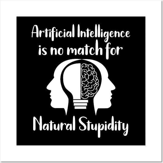 Artificial Intelligence is No Match for Natural Stupidity Wall Art by MisterMash